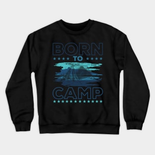 Born To Camp Crewneck Sweatshirt